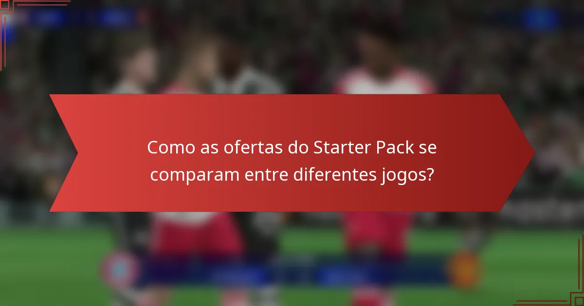 Como as ofertas do Starter Pack se comparam entre diferentes jogos?