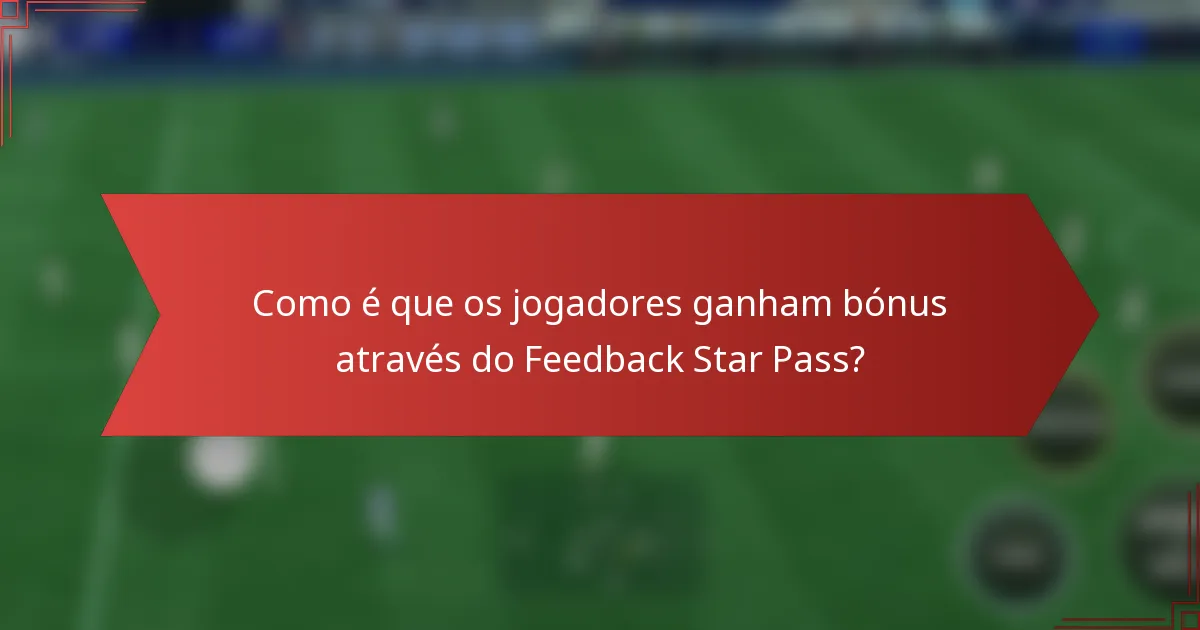 Como é que os jogadores ganham bónus através do Feedback Star Pass?