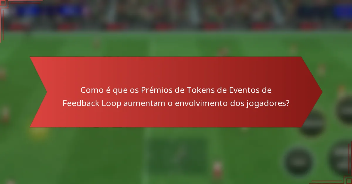 Como é que os Prémios de Tokens de Eventos de Feedback Loop aumentam o envolvimento dos jogadores?