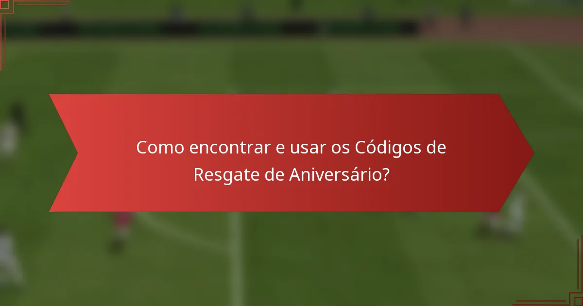 Como encontrar e usar os Códigos de Resgate de Aniversário?