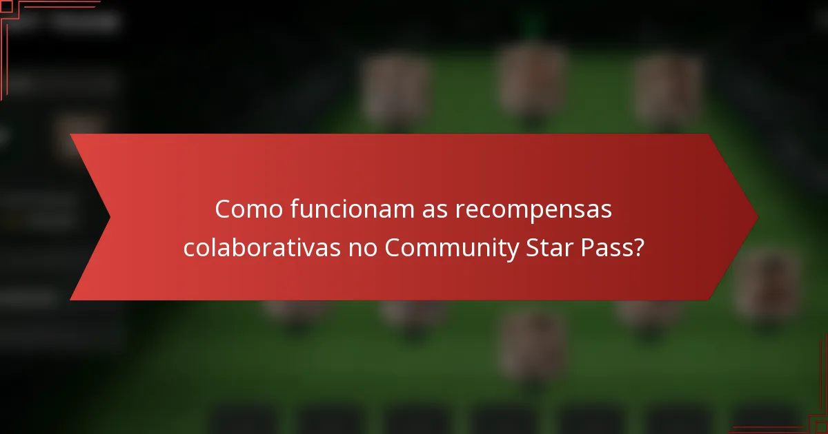 Como funcionam as recompensas colaborativas no Community Star Pass?