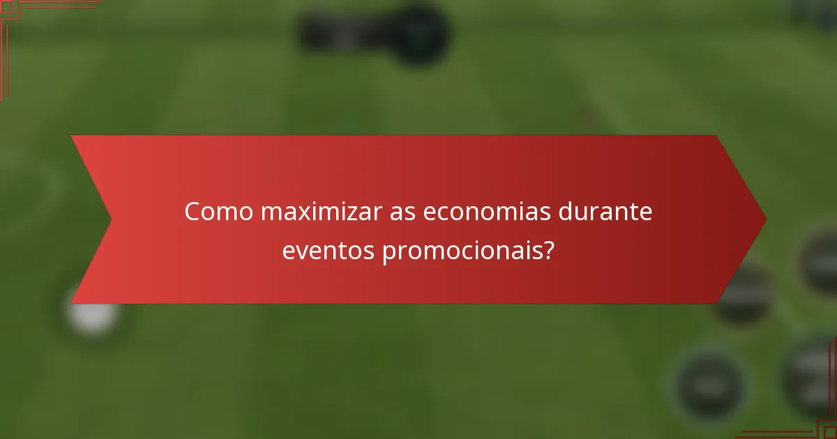 Como maximizar as economias durante eventos promocionais?
