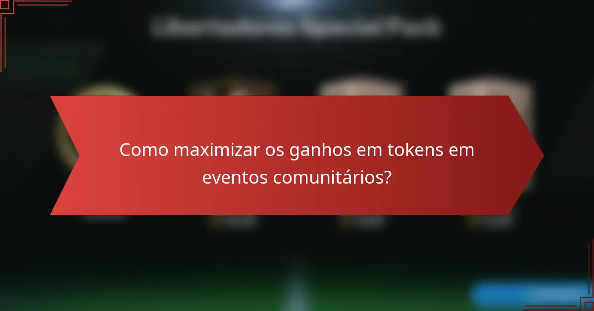 Como maximizar os ganhos em tokens em eventos comunitários?