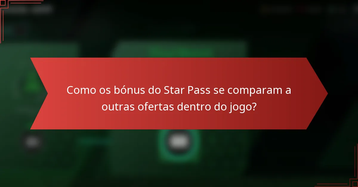 Como os bónus do Star Pass se comparam a outras ofertas dentro do jogo?