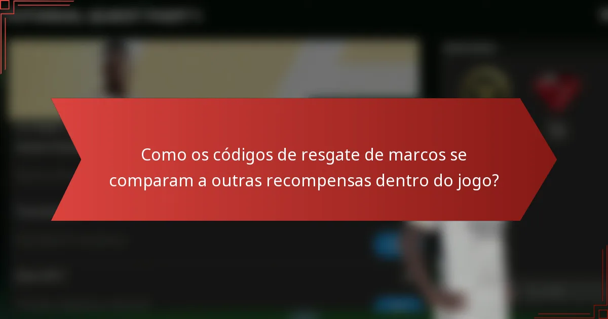 Como os códigos de resgate de marcos se comparam a outras recompensas dentro do jogo?