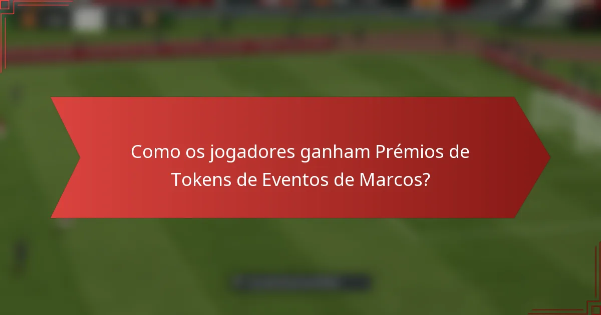 Como os jogadores ganham Prémios de Tokens de Eventos de Marcos?