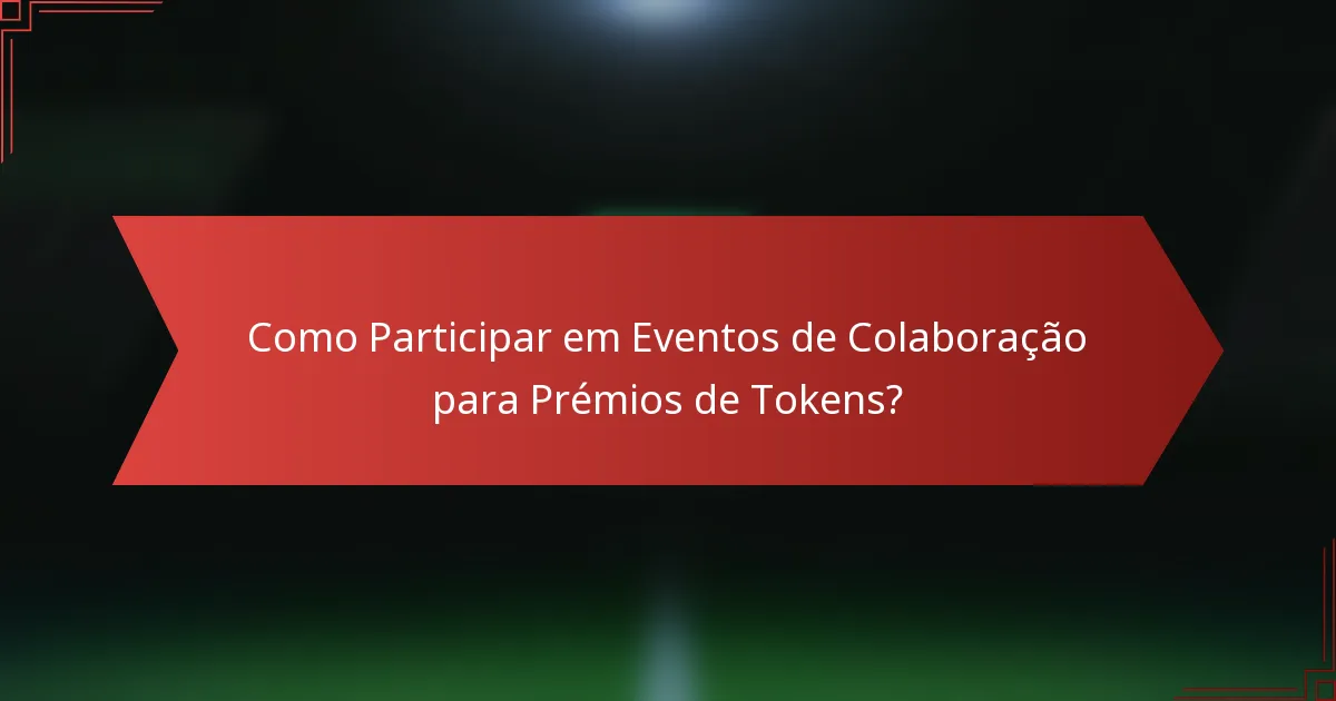 Como Participar em Eventos de Colaboração para Prémios de Tokens?