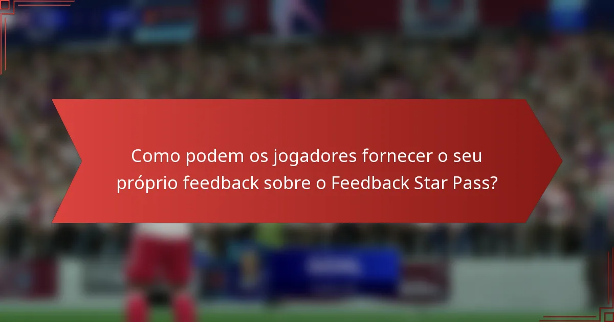 Como podem os jogadores fornecer o seu próprio feedback sobre o Feedback Star Pass?