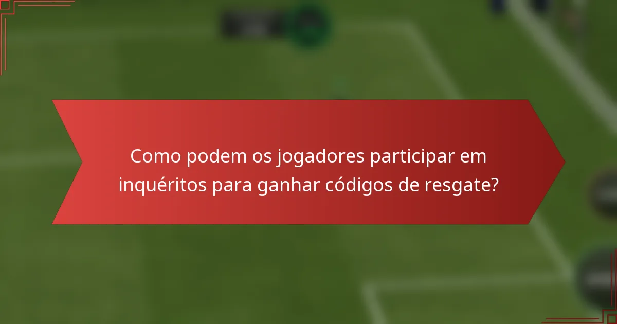 Como podem os jogadores participar em inquéritos para ganhar códigos de resgate?