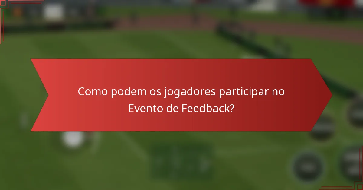 Como podem os jogadores participar no Evento de Feedback?