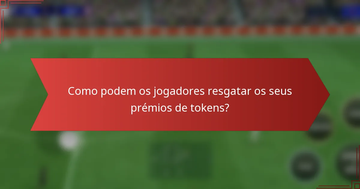 Como podem os jogadores resgatar os seus prémios de tokens?