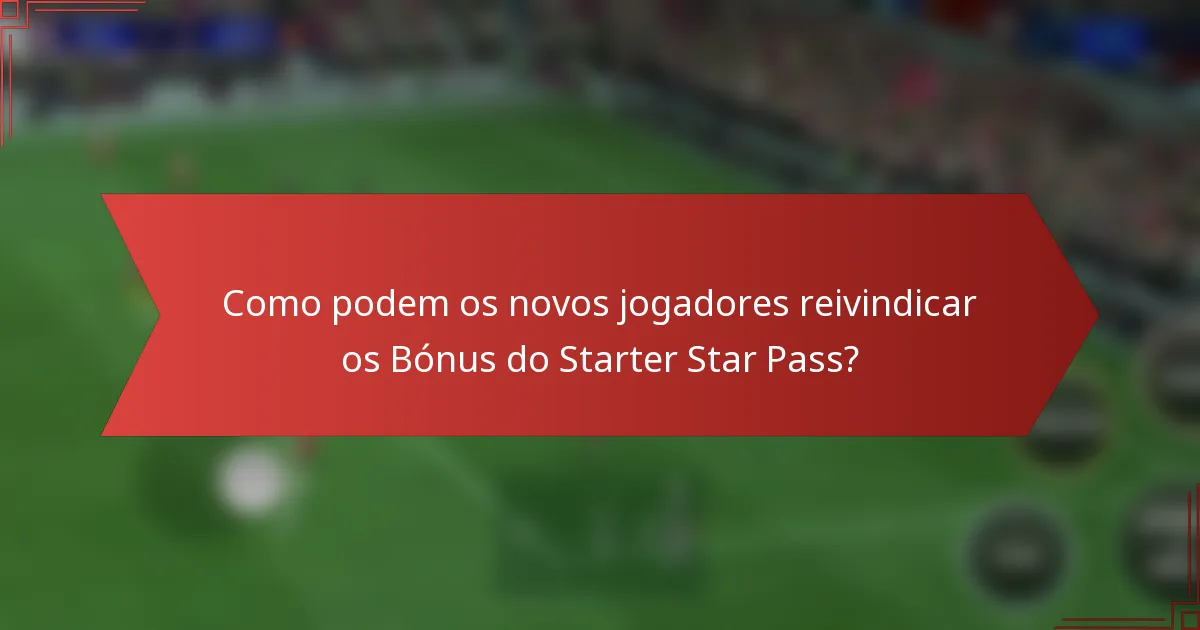 Como podem os novos jogadores reivindicar os Bónus do Starter Star Pass?