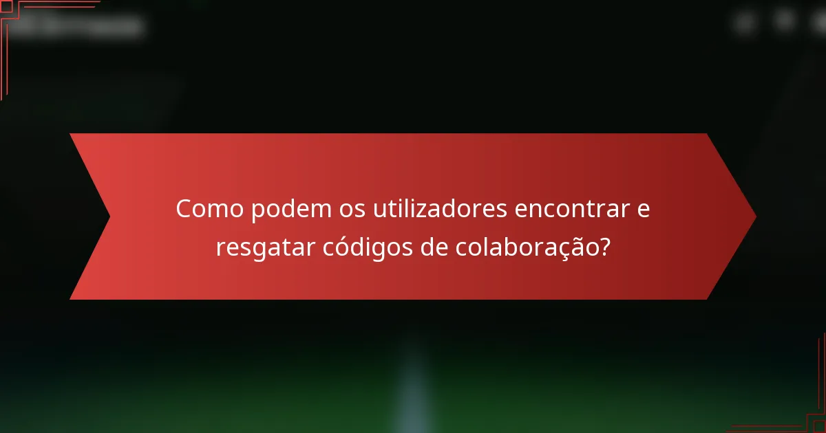 Como podem os utilizadores encontrar e resgatar códigos de colaboração?