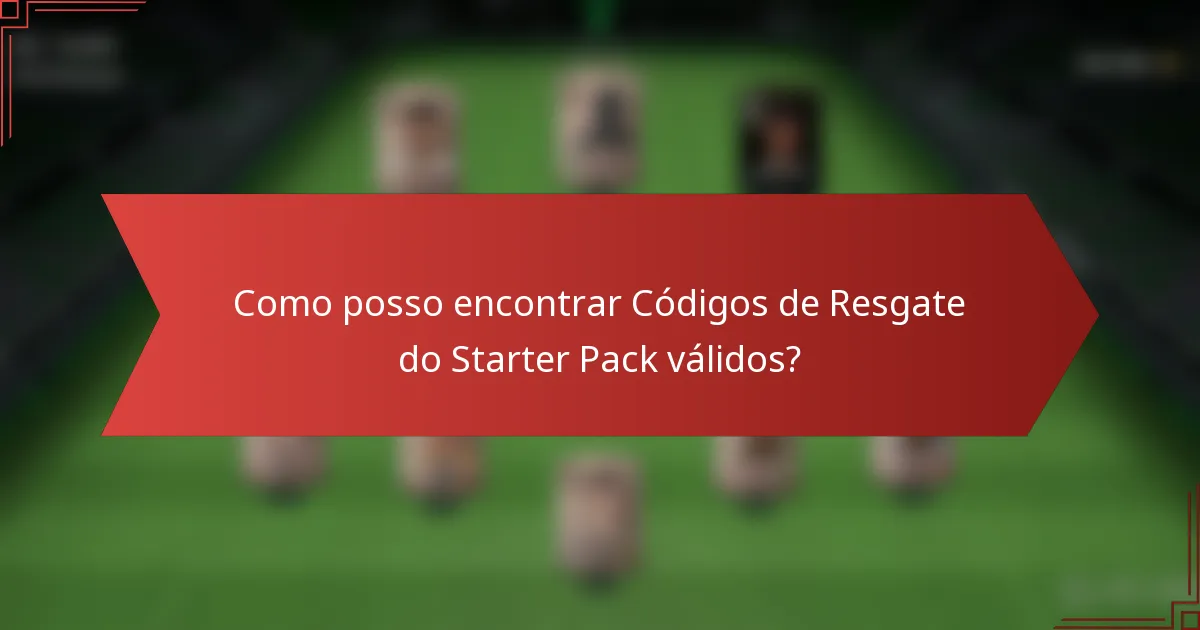Como posso encontrar Códigos de Resgate do Starter Pack válidos?