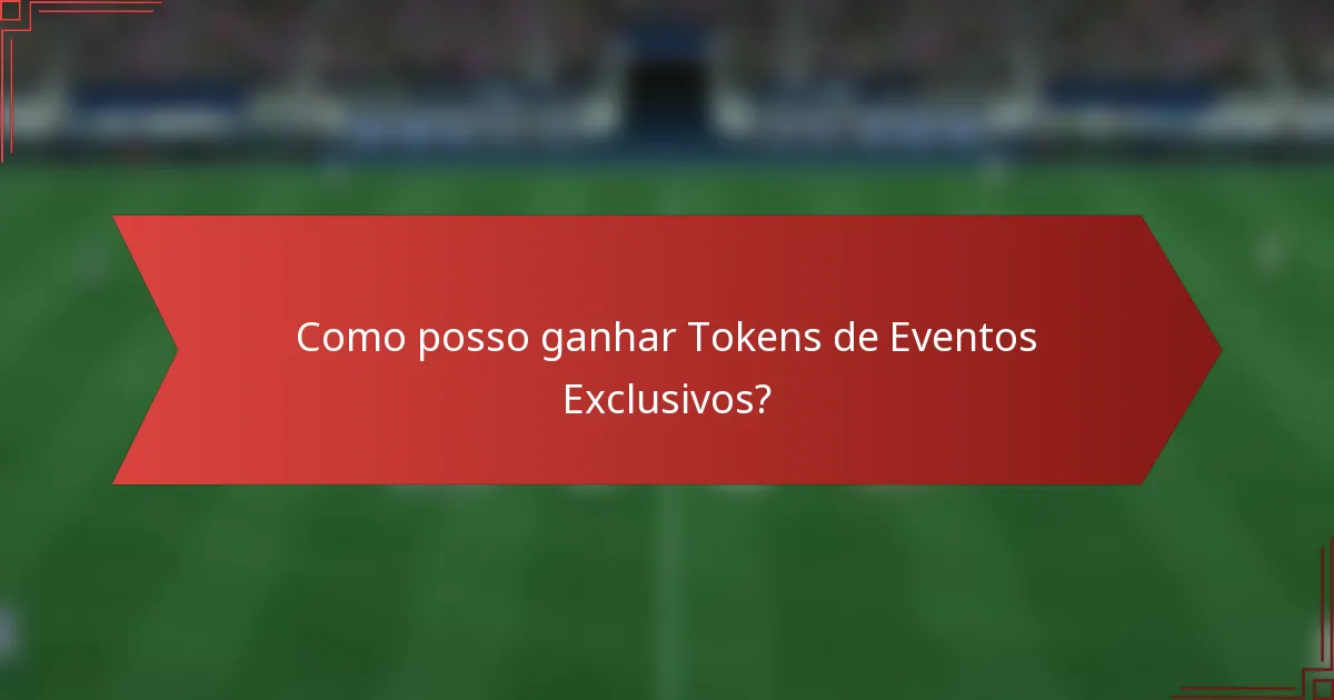 Como posso ganhar Tokens de Eventos Exclusivos?