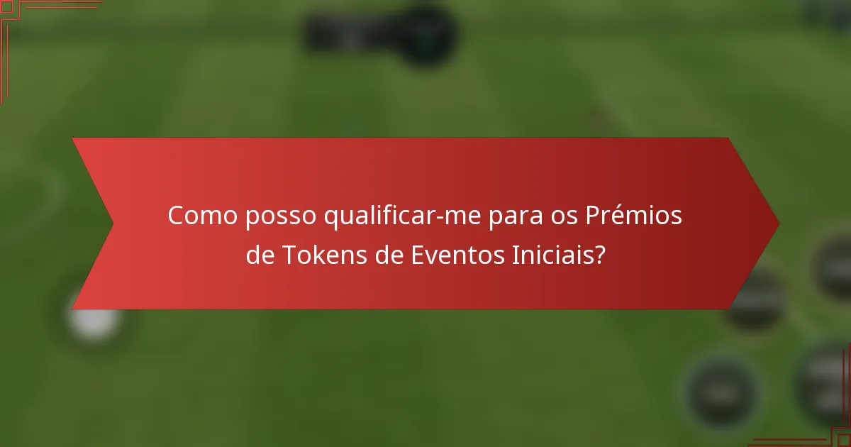 Como posso qualificar-me para os Prémios de Tokens de Eventos Iniciais?