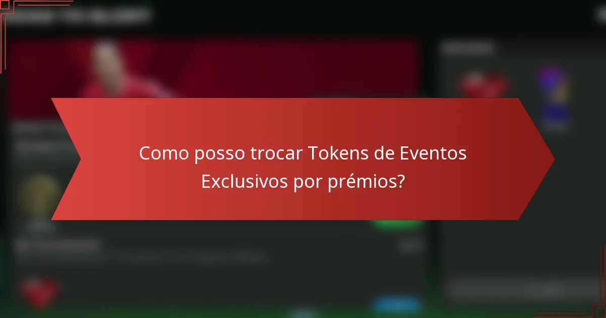 Como posso trocar Tokens de Eventos Exclusivos por prémios?
