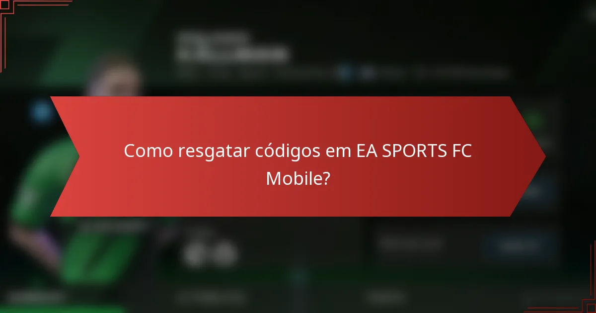 Como resgatar códigos em EA SPORTS FC Mobile?