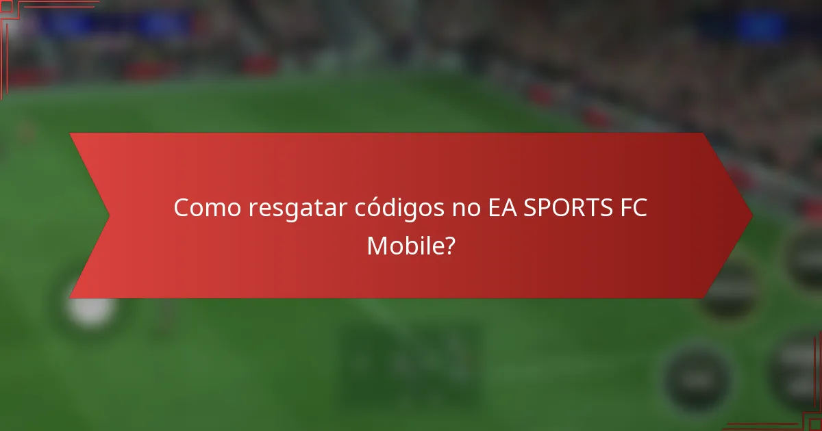 Como resgatar códigos no EA SPORTS FC Mobile?
