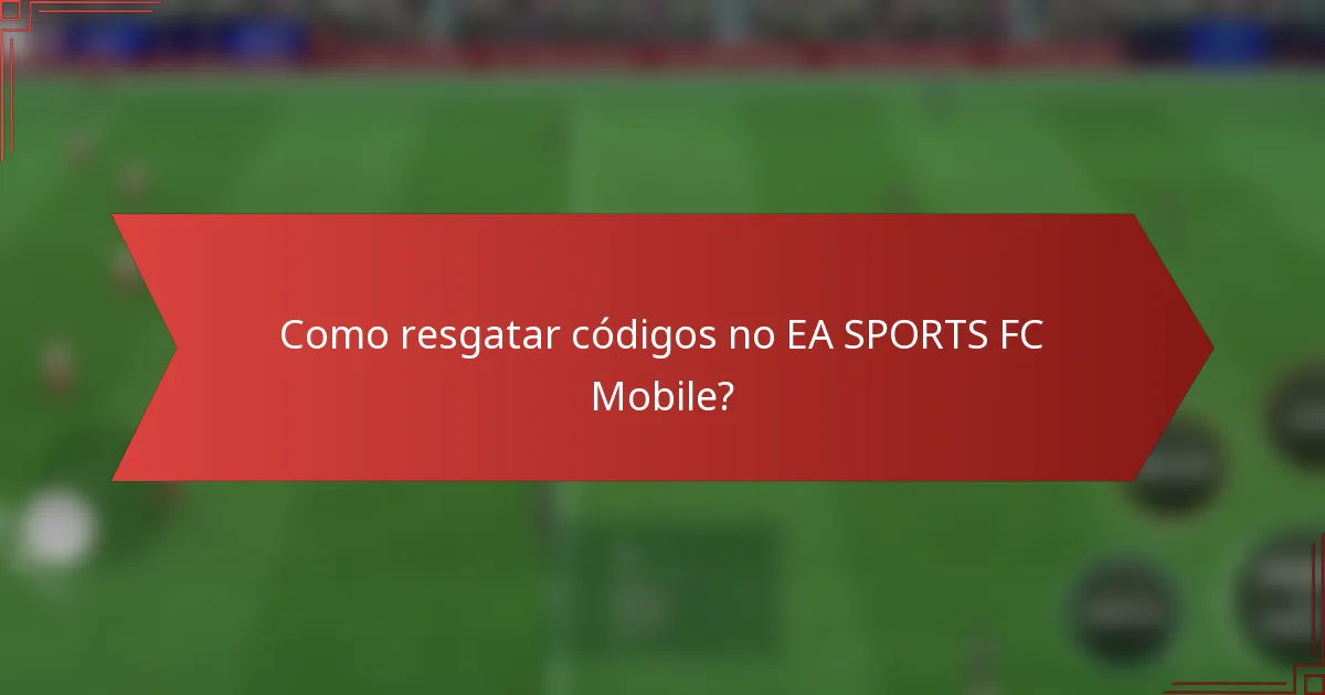 Como resgatar códigos no EA SPORTS FC Mobile?