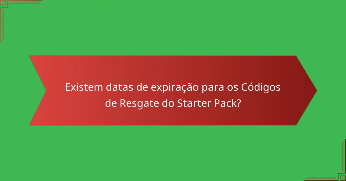 Existem datas de expiração para os Códigos de Resgate do Starter Pack?
