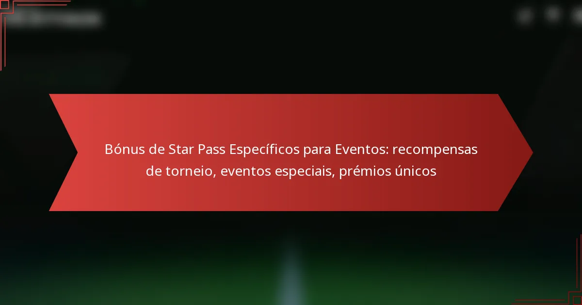 featured-image-bonus-de-star-pass-especificos-para-eventos-recompensas-de-torneio-eventos-especiais-premios-unicos