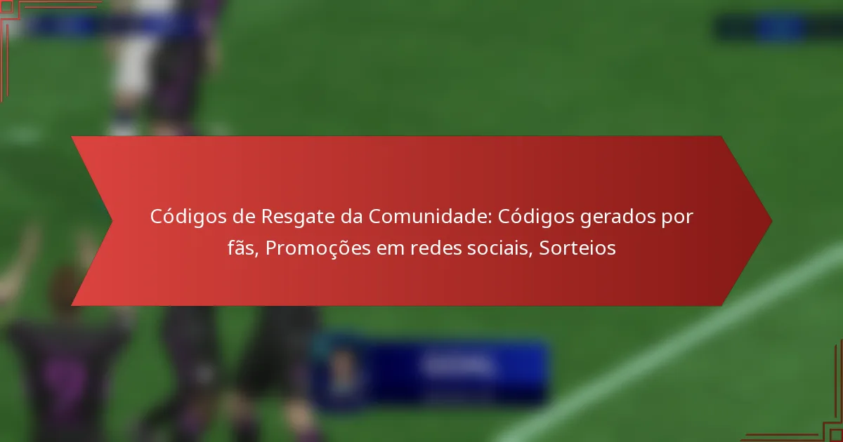 featured-image-codigos-de-resgate-da-comunidade-codigos-gerados-por-fas-promocoes-em-redes-sociais-sorteios