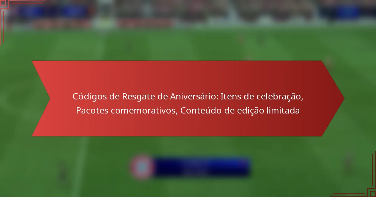 featured-image-codigos-de-resgate-de-aniversario-itens-de-celebracao-pacotes-comemorativos-conteudo-de-edicao-limitada