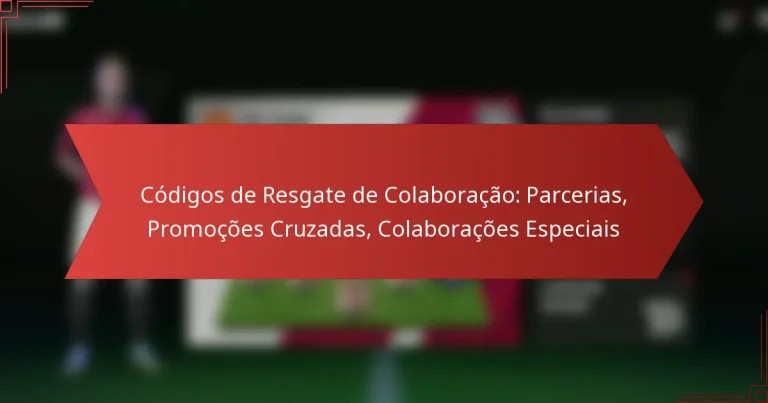 featured-image-codigos-de-resgate-de-colaboracao-parcerias-promocoes-cruzadas-colaboracoes-especiais