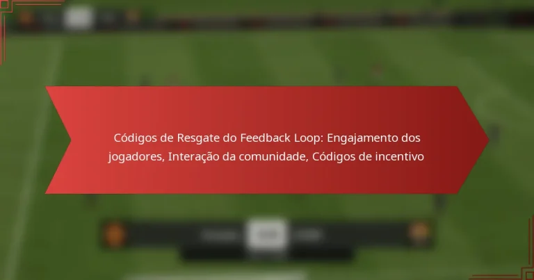 featured-image-codigos-de-resgate-do-feedback-loop-engajamento-dos-jogadores-interacao-da-comunidade-codigos-de-incentivo