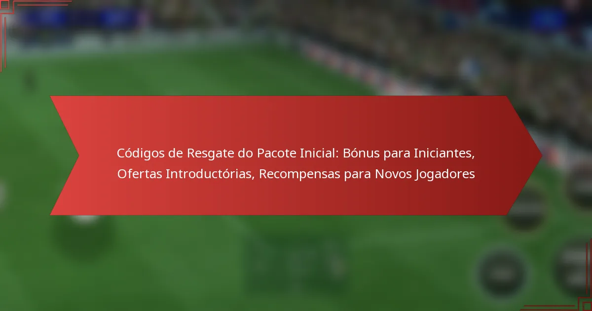 featured-image-codigos-de-resgate-do-pacote-inicial-bonus-para-iniciantes-ofertas-introductorias-recompensas-para-novos-jogadores