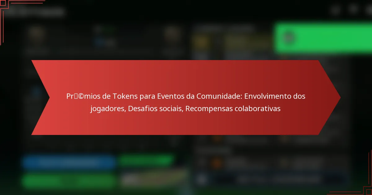 featured-image-prcmios-de-tokens-para-eventos-da-comunidade-envolvimento-dos-jogadores-desafios-sociais-recompensas-colaborativas