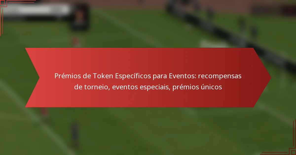 featured-image-premios-de-token-especificos-para-eventos-recompensas-de-torneio-eventos-especiais-premios-unicos