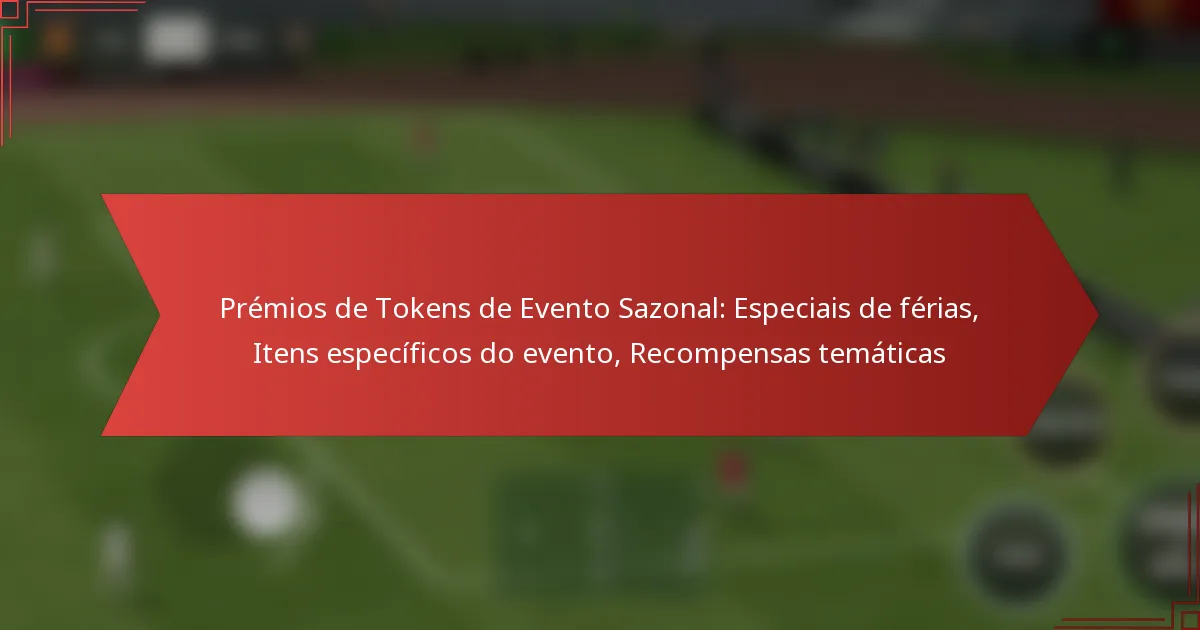 featured-image-premios-de-tokens-de-evento-sazonal-especiais-de-ferias-itens-especificos-do-evento-recompensas-tematicas