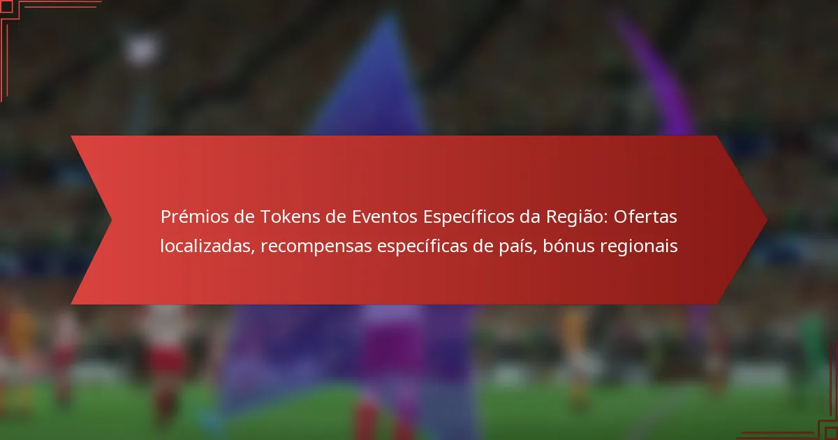 featured-image-premios-de-tokens-de-eventos-especificos-da-regiao-ofertas-localizadas-recompensas-especificas-de-pais-bonus-regionais