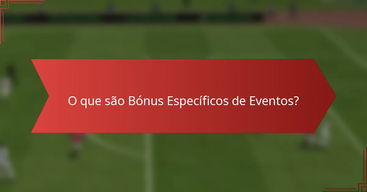 O que são Bónus Específicos de Eventos?