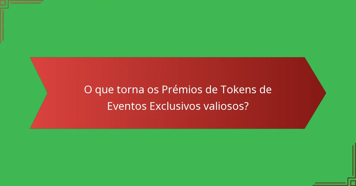 O que torna os Prémios de Tokens de Eventos Exclusivos valiosos?