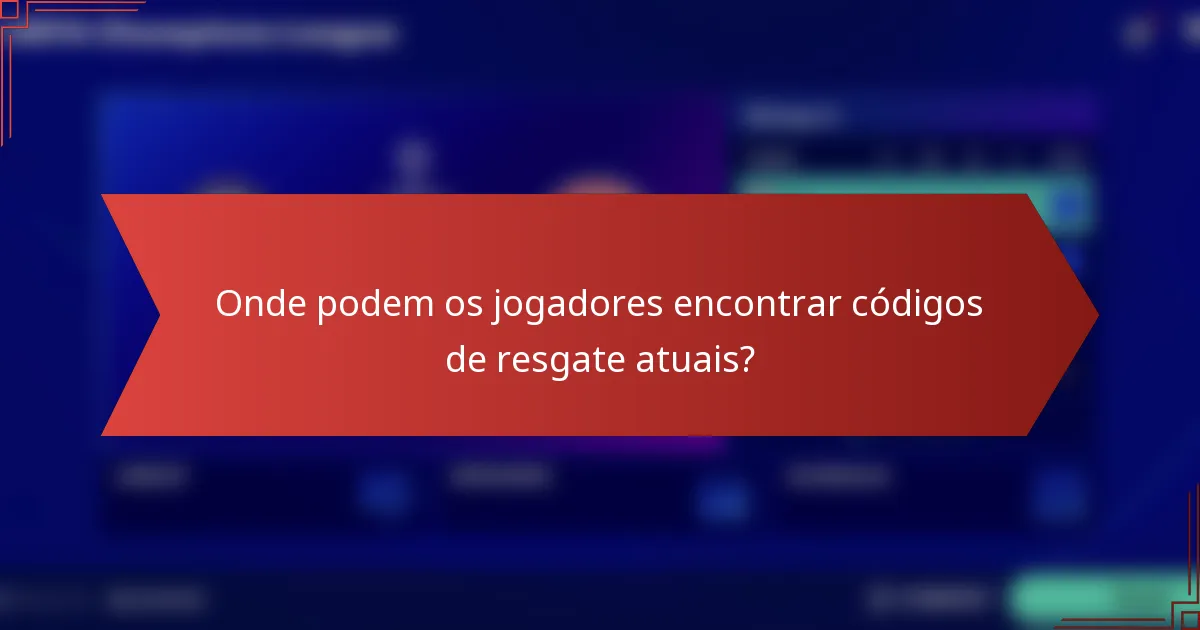 Onde podem os jogadores encontrar códigos de resgate atuais?