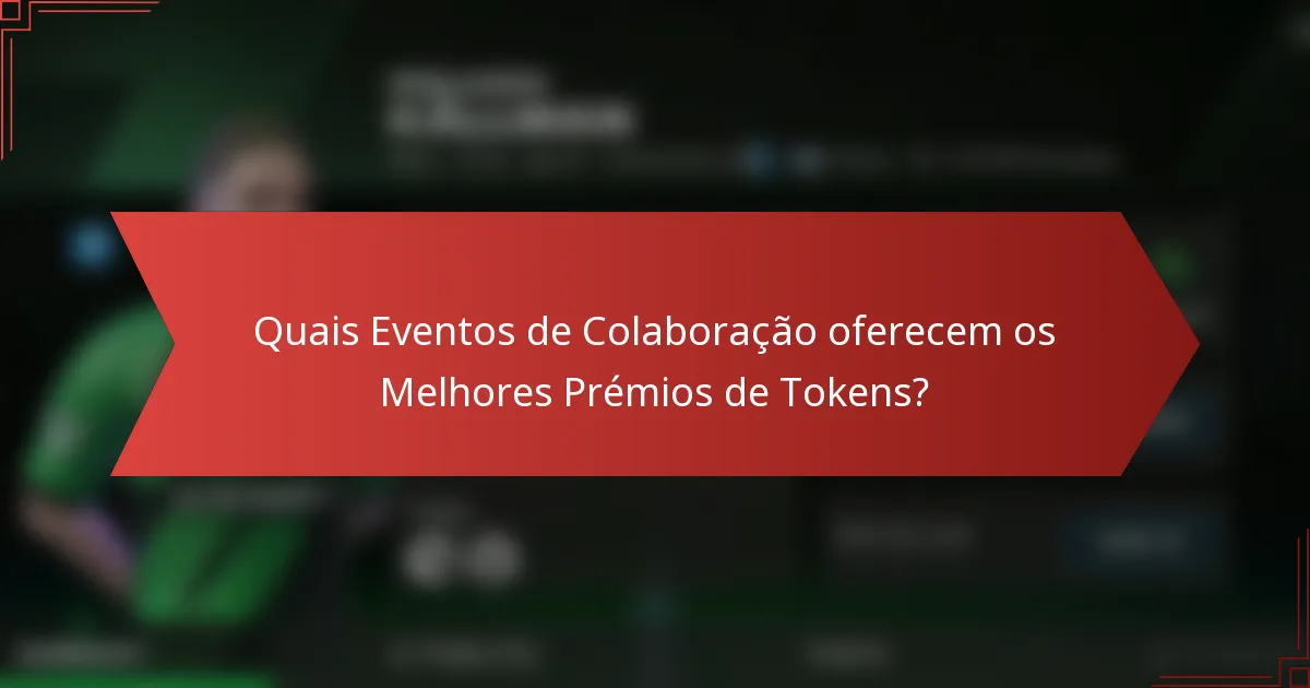 Quais Eventos de Colaboração oferecem os Melhores Prémios de Tokens?