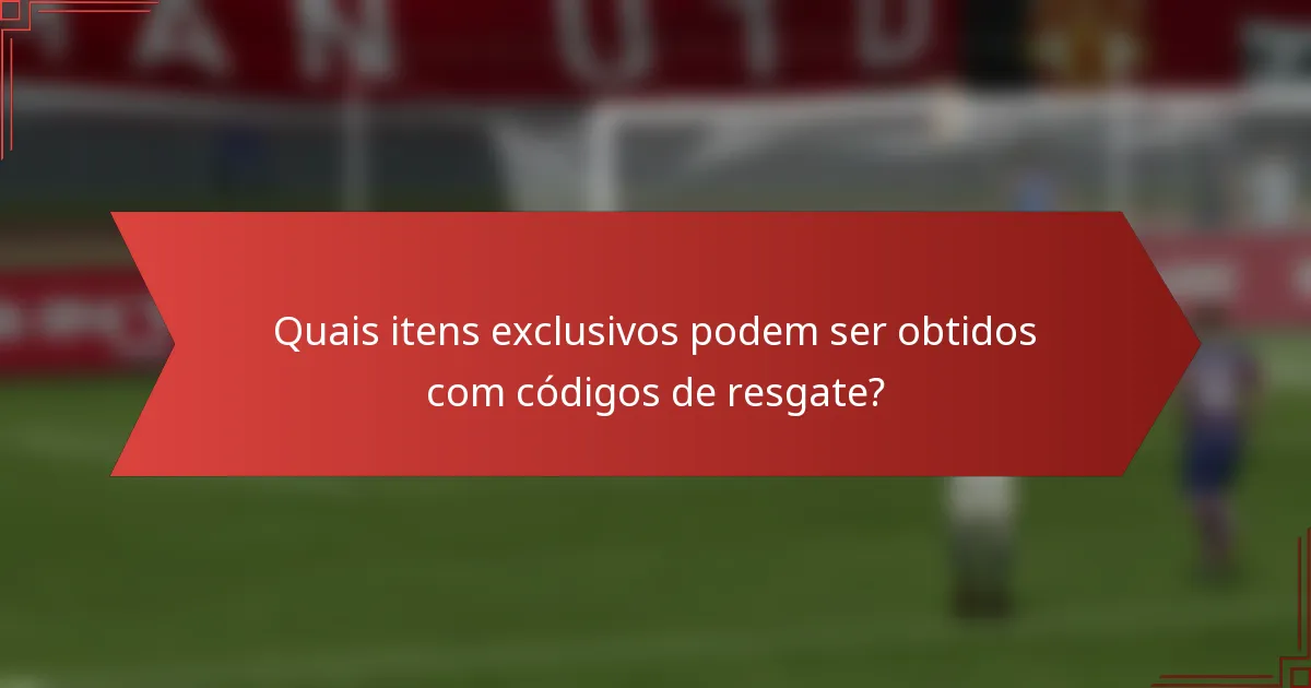 Quais itens exclusivos podem ser obtidos com códigos de resgate?