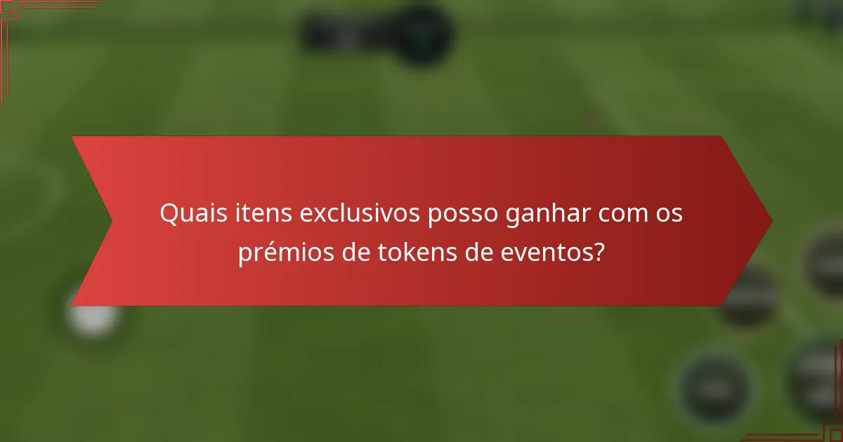 Quais itens exclusivos posso ganhar com os prémios de tokens de eventos?