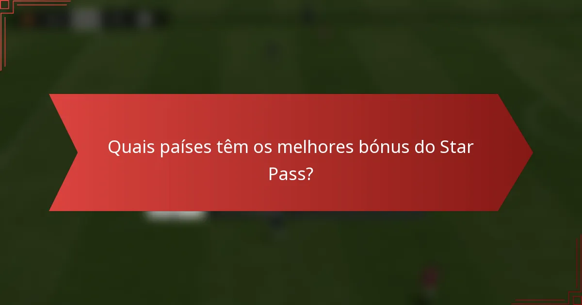 Quais países têm os melhores bónus do Star Pass?