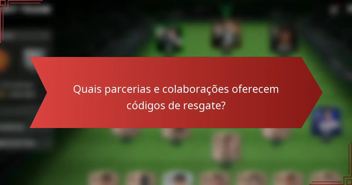 Quais parcerias e colaborações oferecem códigos de resgate?