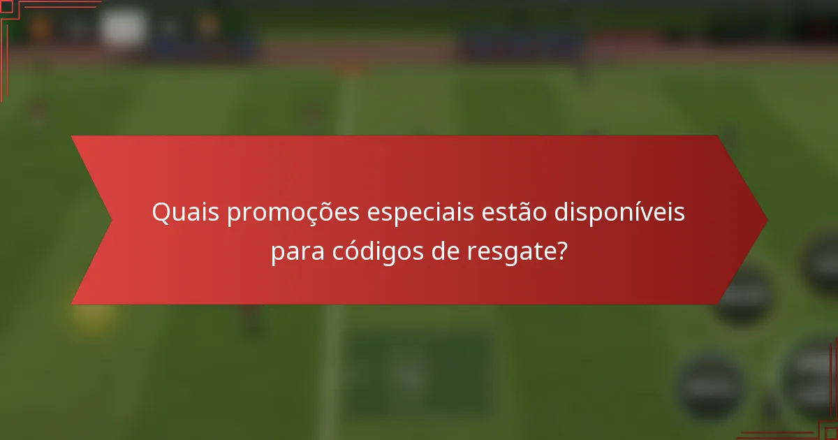 Quais promoções especiais estão disponíveis para códigos de resgate?