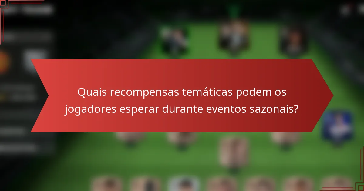 Quais recompensas temáticas podem os jogadores esperar durante eventos sazonais?