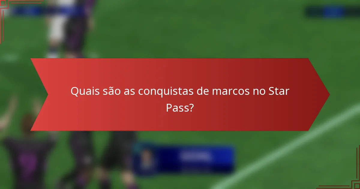 Quais são as conquistas de marcos no Star Pass?