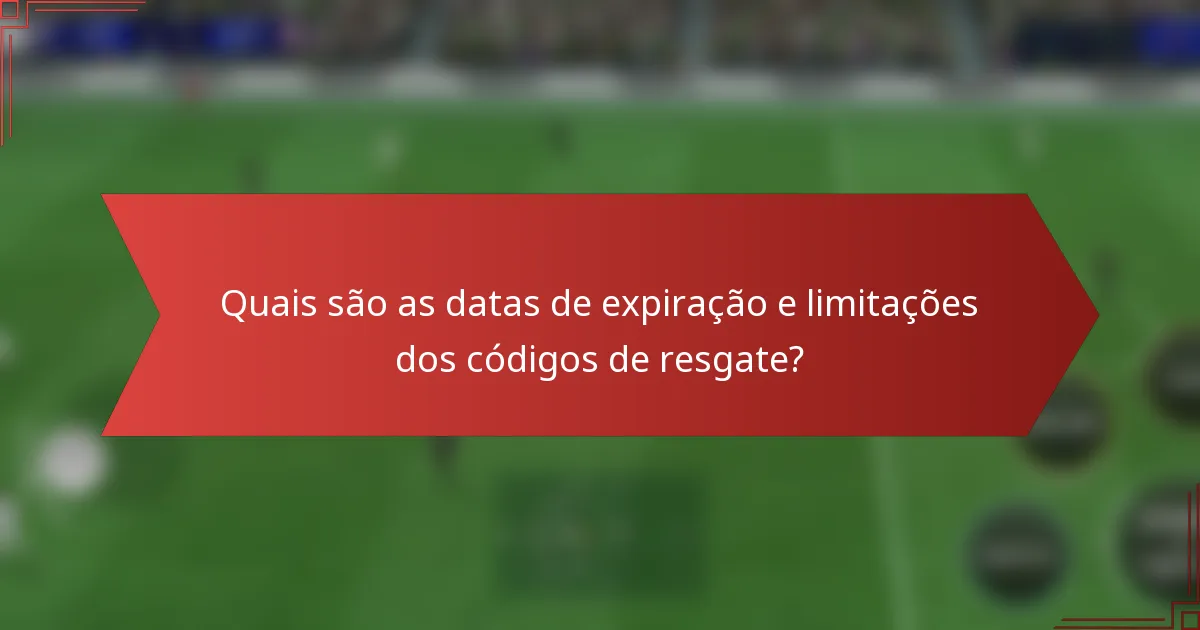 Quais são as datas de expiração e limitações dos códigos de resgate?