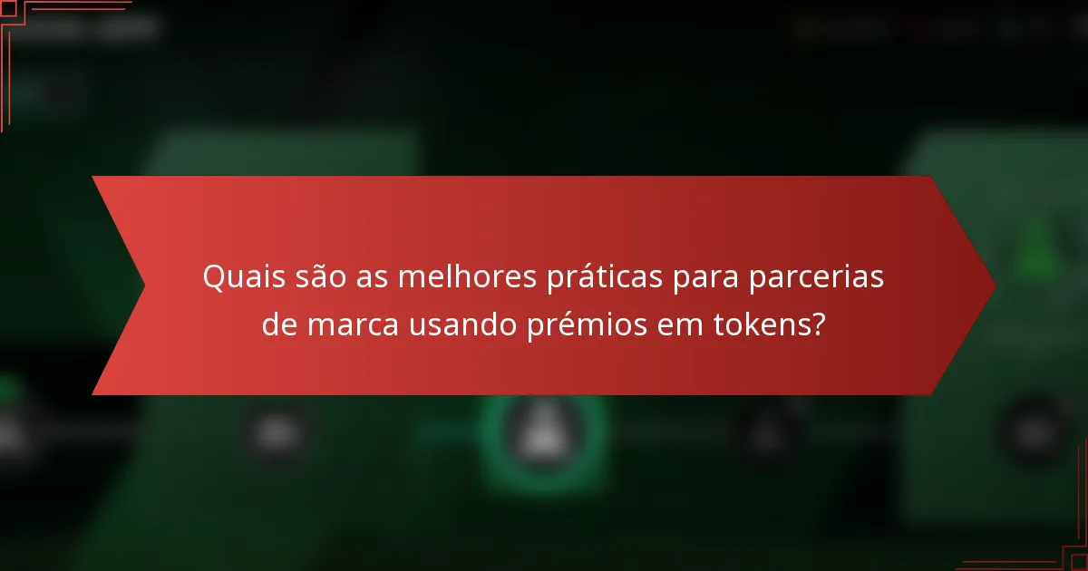 Quais são as melhores práticas para parcerias de marca usando prémios em tokens?