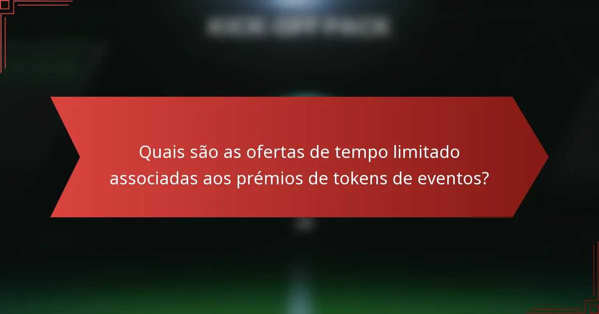 Quais são as ofertas de tempo limitado associadas aos prémios de tokens de eventos?