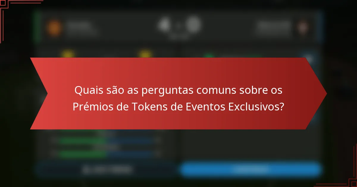Quais são as perguntas comuns sobre os Prémios de Tokens de Eventos Exclusivos?